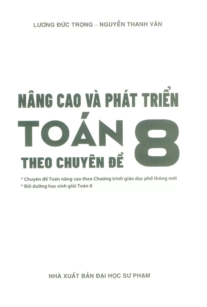 NÂNG CAO VÀ PHÁT TRIỂN TOÁN 8 THEO CHUYÊN ĐỀ (Chuyên đề Toán nâng cao theo chương trình GDPT mới; Bồi dưỡng học sinh giỏi Toán 8)